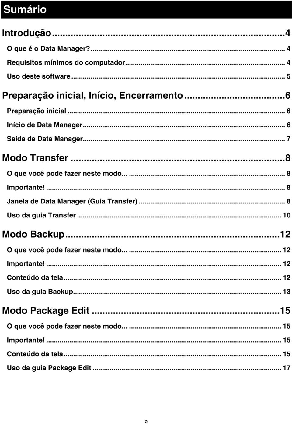 ... 8 Janela de Data Manager (Guia Transfer)... 8 Uso da guia Transfer... 10 Modo Backup...12 O que você pode fazer neste modo...... 12 Importante!