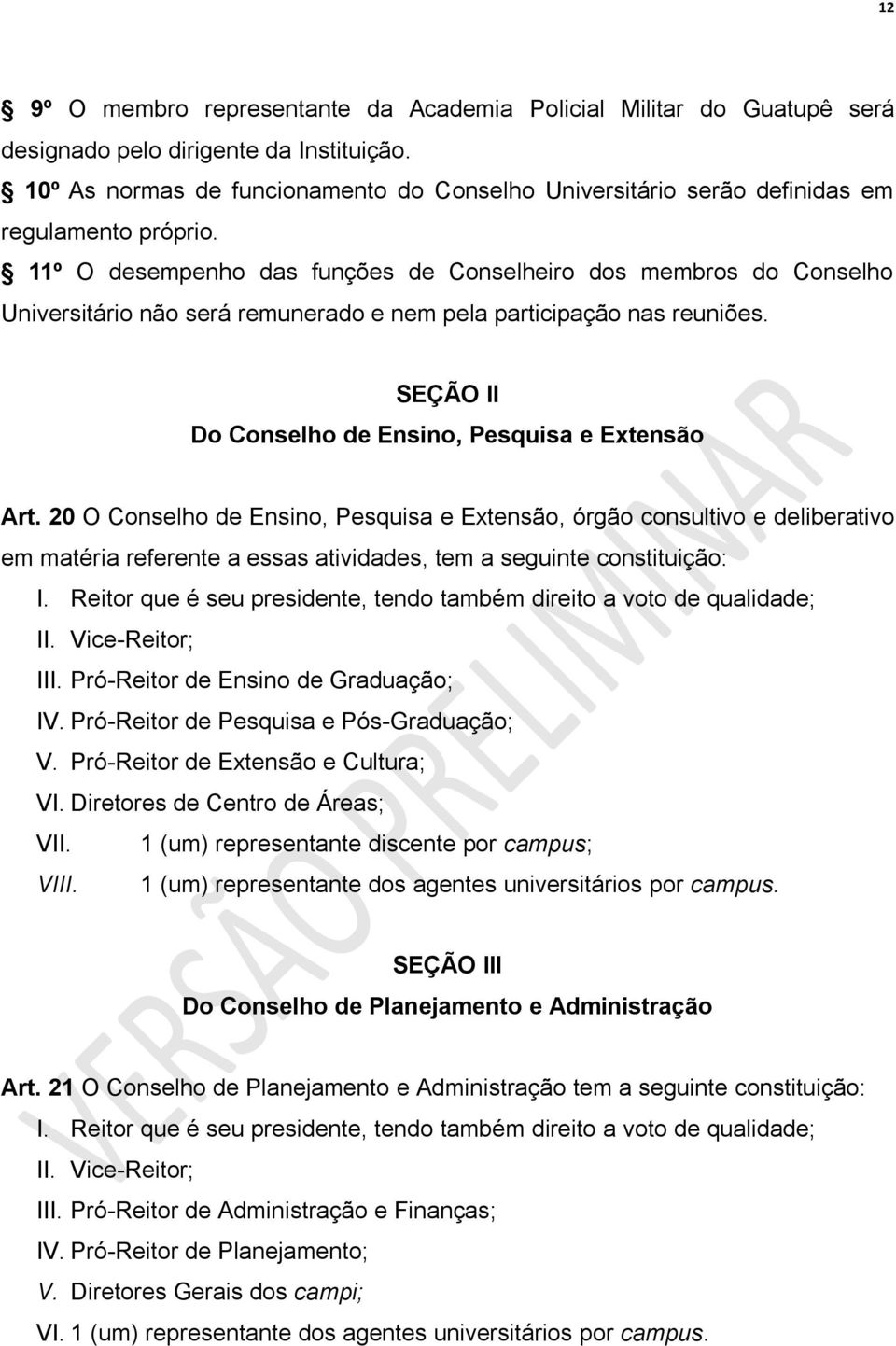 11º O desempenho das funções de Conselheiro dos membros do Conselho Universitário não será remunerado e nem pela participação nas reuniões. SEÇÃO II Do Conselho de Ensino, Pesquisa e Extensão Art.