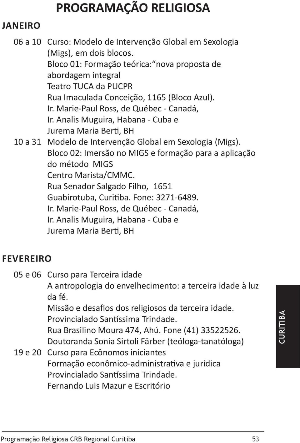 Analis Muguira, Habana - Cuba e Jurema Maria Berti, BH 10 a 31 Modelo de Intervenção Global em Sexologia (Migs).