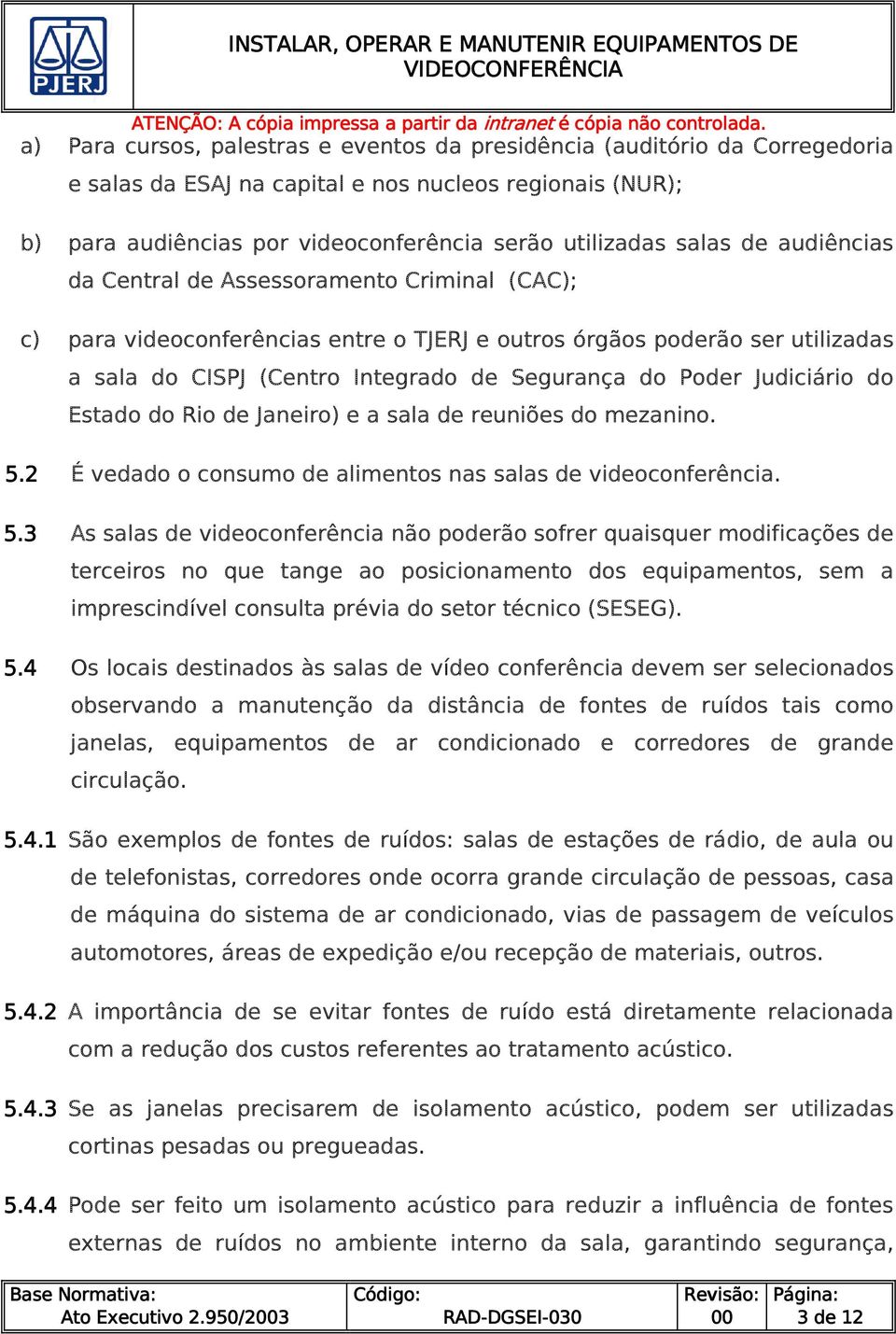 Judiciário do Estado do Rio de Janeiro) e a sala de reuniões do mezanino. 5.