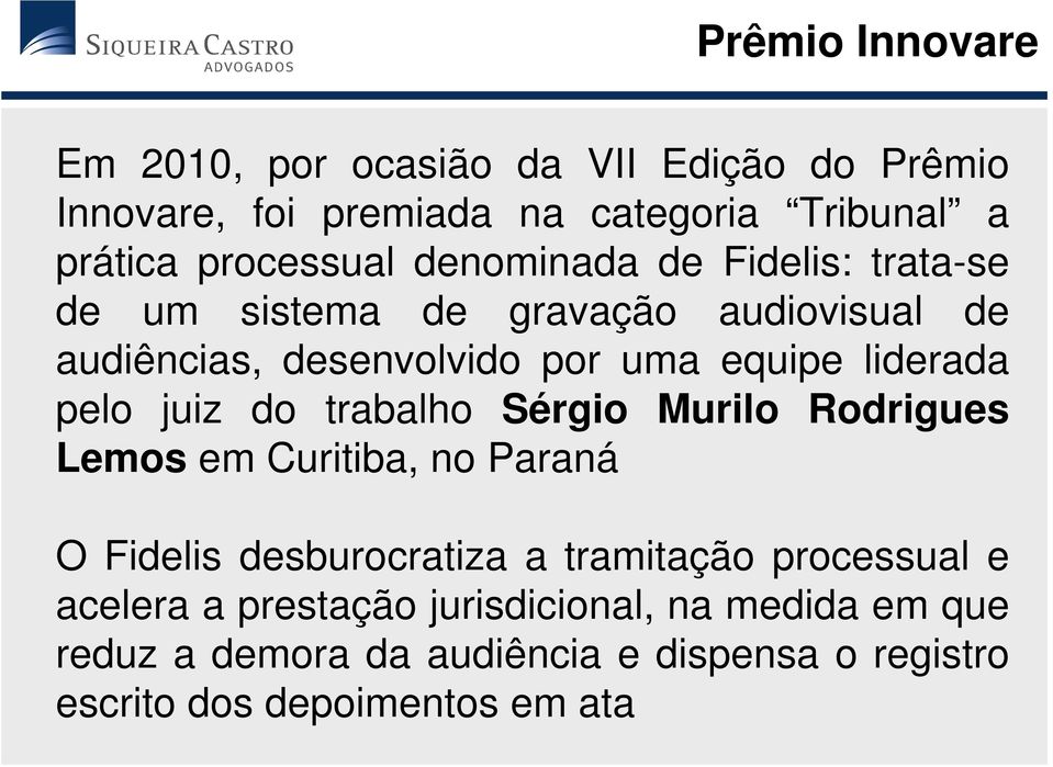 juiz do trabalho Sérgio Murilo Rodrigues Lemos em Curitiba, no Paraná O Fidelis desburocratiza a tramitação processual e