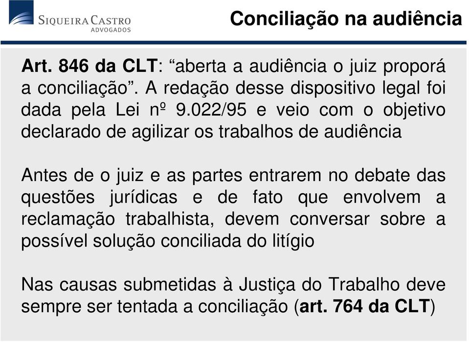 022/95 e veio com o objetivo declarado de agilizar os trabalhos de audiência Antes de o juiz e as partes entrarem no debate