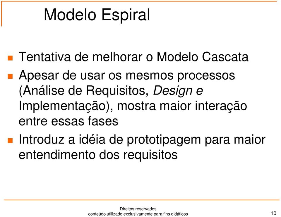 maior interação entre essas fases Introduz a idéia de prototipagem para