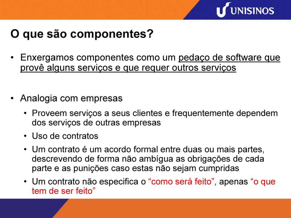 empresas Proveem serviços a seus clientes e frequentemente dependem dos serviços de outras empresas Uso de contratos Um