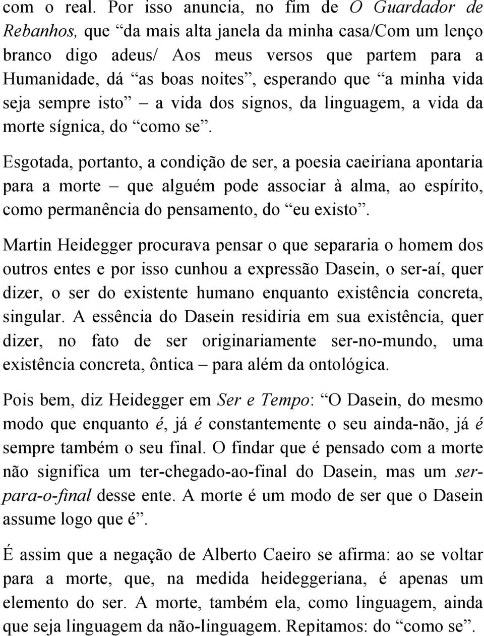 que a minha vida seja sempre isto a vida dos signos, da linguagem, a vida da morte sígnica, do como se.