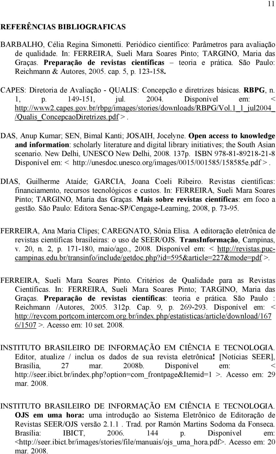 149-151, jul. 2004. Disponível em: < http://www2.capes.gov.br/rbpg/images/stories/downloads/rbpg/vol.1_1_jul2004_ /Qualis_ConcepcaoDiretrizes.pdf >.