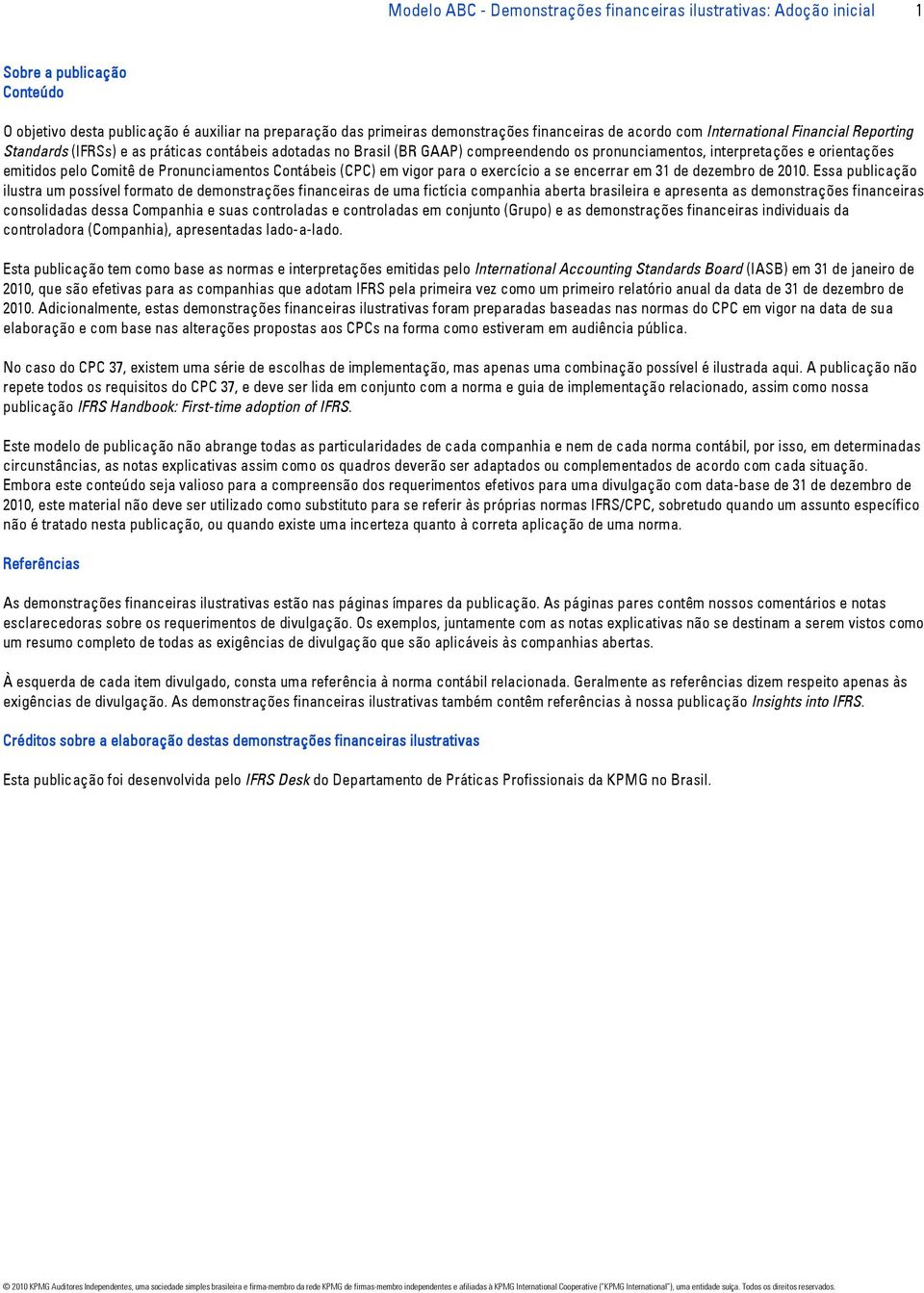 de Pronunciamentos Contábeis (CPC) em vigor para o exercício a se encerrar em 31 de dezembro de 2010.