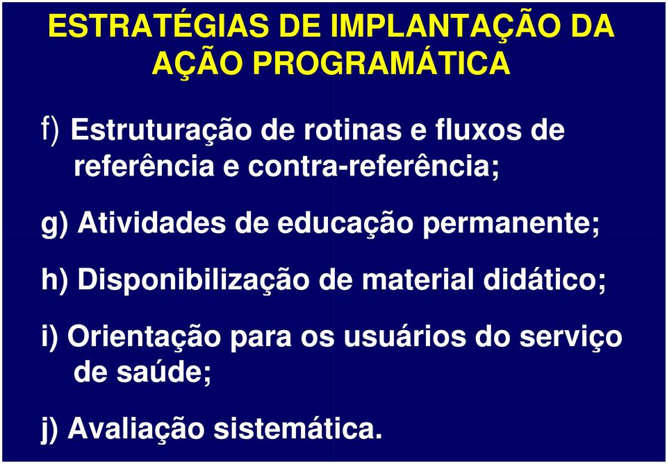 Atividades de educação permanente; h) Disponibilização de material