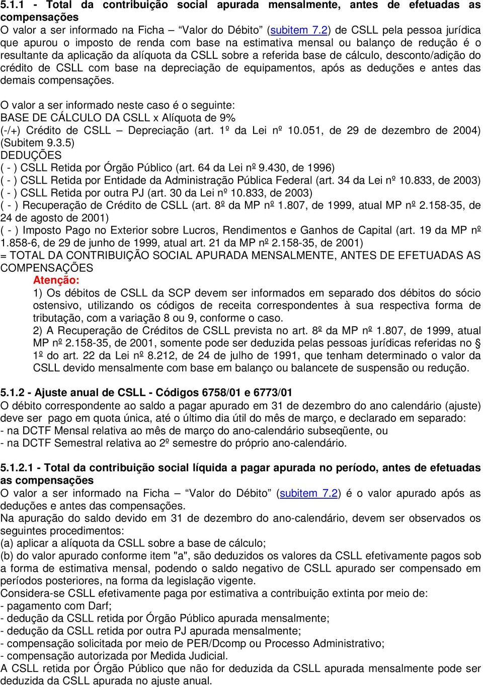 desconto/adição do crédito de CSLL com base na depreciação de equipamentos, após as deduções e antes das demais compensações.