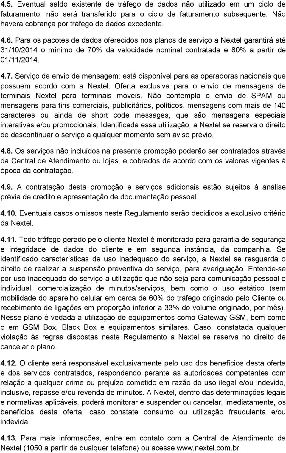 Para os pacotes de dados oferecidos nos planos de serviço a Nextel garantirá até 31/10/2014 o mínimo de 70