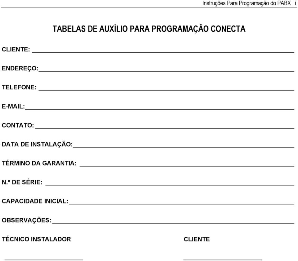 E-MAIL: CONTATO: DATA DE INSTALAÇÃO: TÉRMINO DA GARANTIA: N.