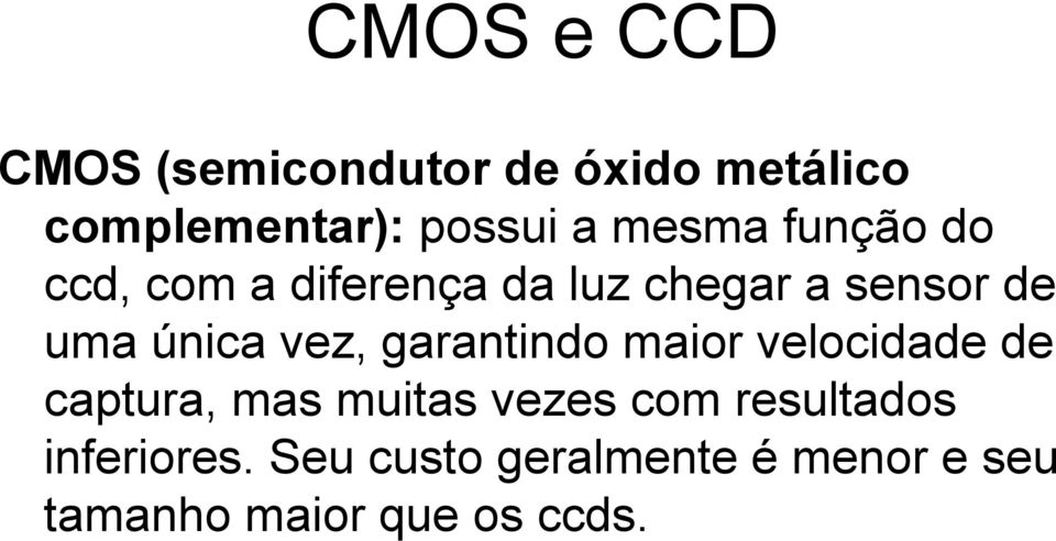 vez, garantindo maior velocidade de captura, mas muitas vezes com