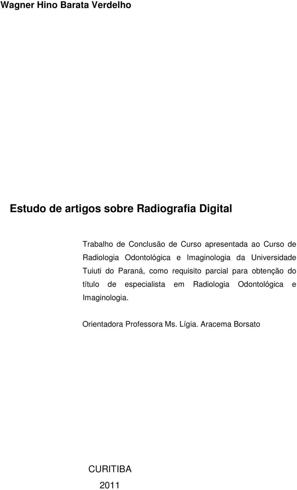 Universidade Tuiuti do Paraná, como requisito parcial para obtenção do título de