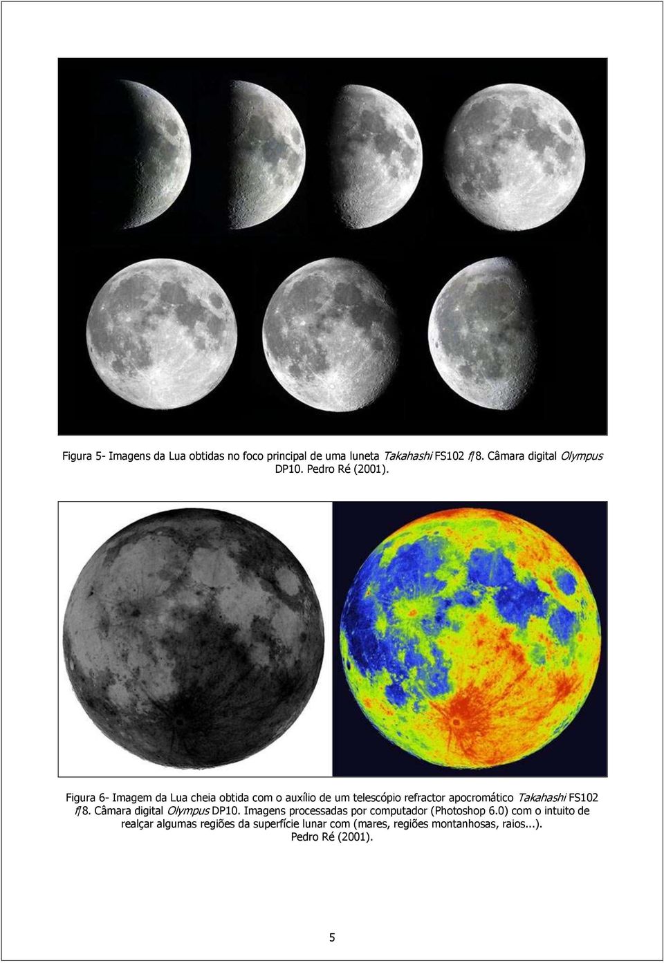 Figura 6- Imagem da Lua cheia obtida com o auxílio de um telescópio refractor apocromático Takahashi FS102 f/8.