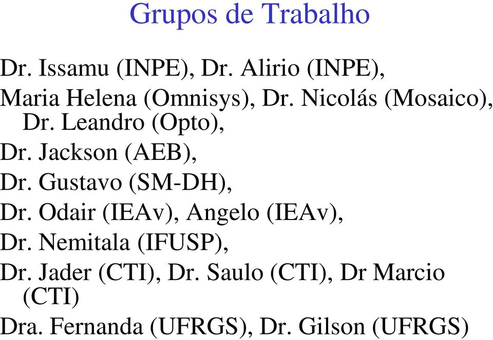 Leandro (Opto), Dr. Jackson (AEB), Dr. Gustavo (SM-DH), Dr.