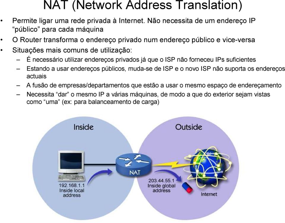 utilização: É necessário utilizar endereços privados já que o ISP não forneceu IPs suficientes Estando a usar endereços públicos, muda-se de ISP e o novo ISP