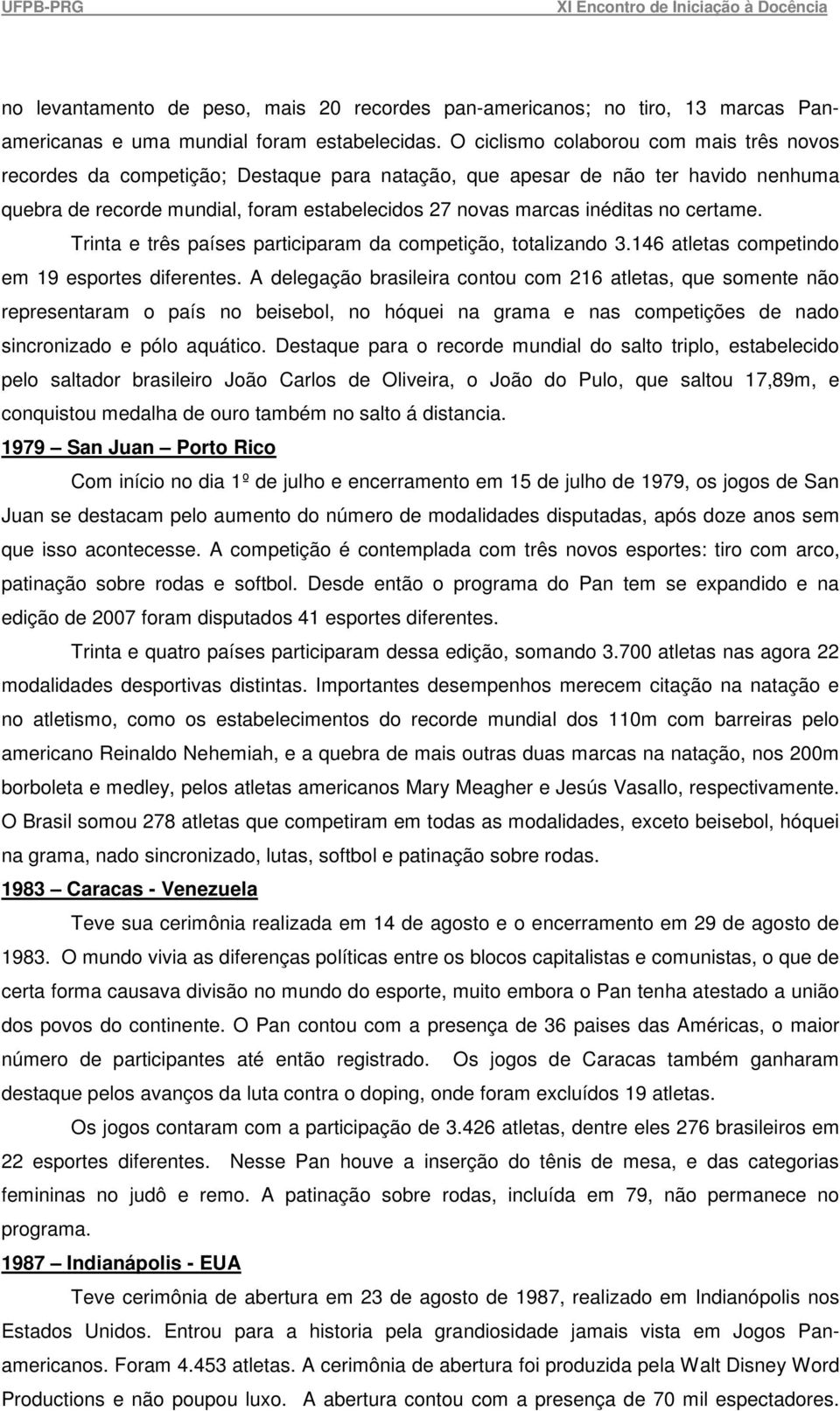 certame. Trinta e três países participaram da competição, totalizando 3.146 atletas competindo em 19 esportes diferentes.