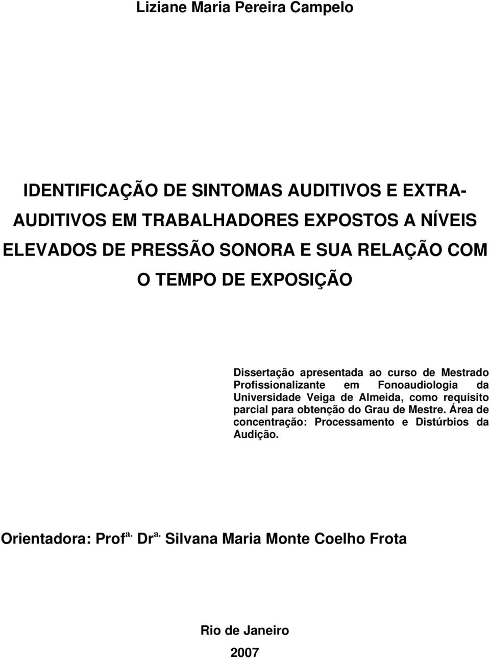 Profissionalizante em Fonoaudiologia da Universidade Veiga de Almeida, como requisito parcial para obtenção do Grau de