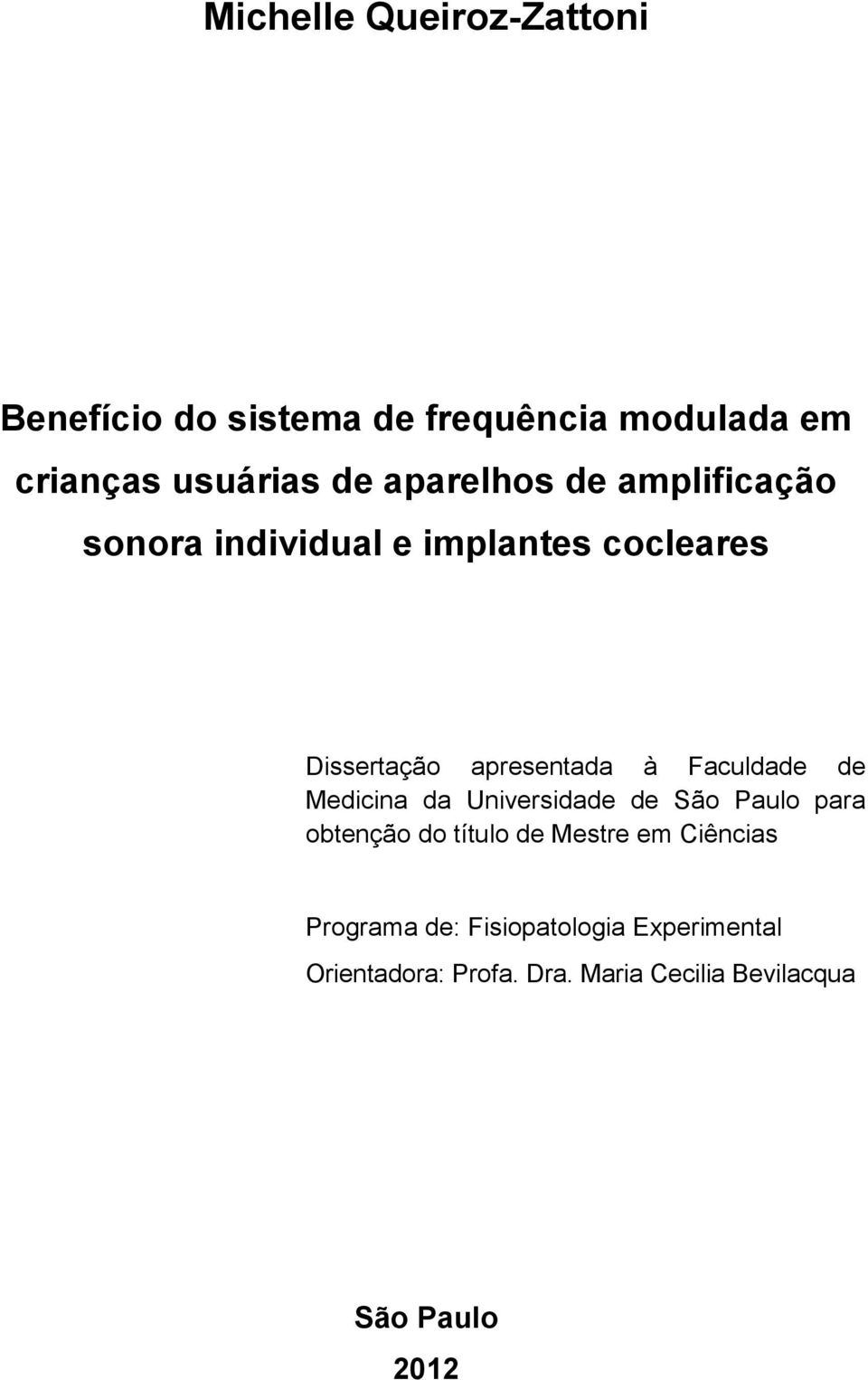 Faculdade de Medicina da Universidade de São Paulo para obtenção do título de Mestre em Ciências