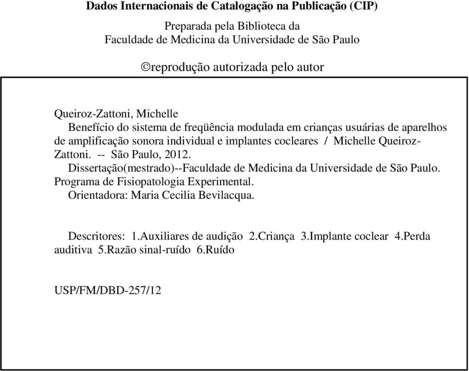 / Michelle Queiroz- Zattoni. -- São Paulo, 2012. Dissertação(mestrado)--Faculdade de Medicina da Universidade de São Paulo. Programa de Fisiopatologia Experimental.