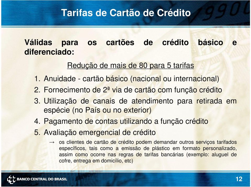 Utilização de canais de atendimento para retirada em espécie (no País ou no exterior) 4. Pagamento de contas utilizando a função crédito 5.