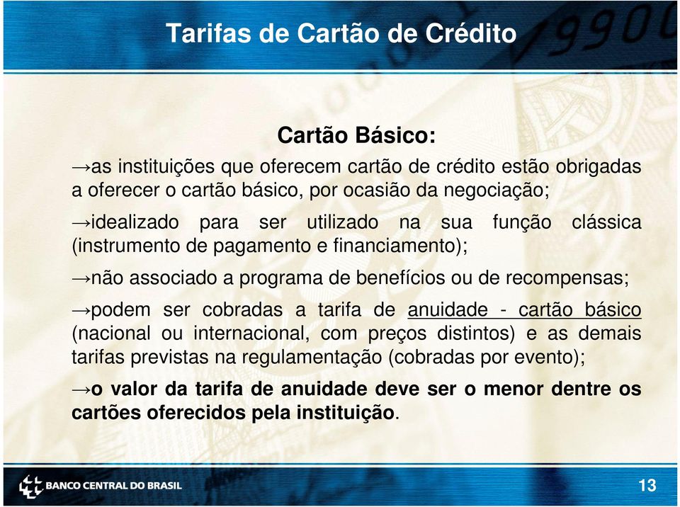 benefícios ou de recompensas; podem ser cobradas a tarifa de anuidade - cartão básico (nacional ou internacional, com preços distintos) e as demais