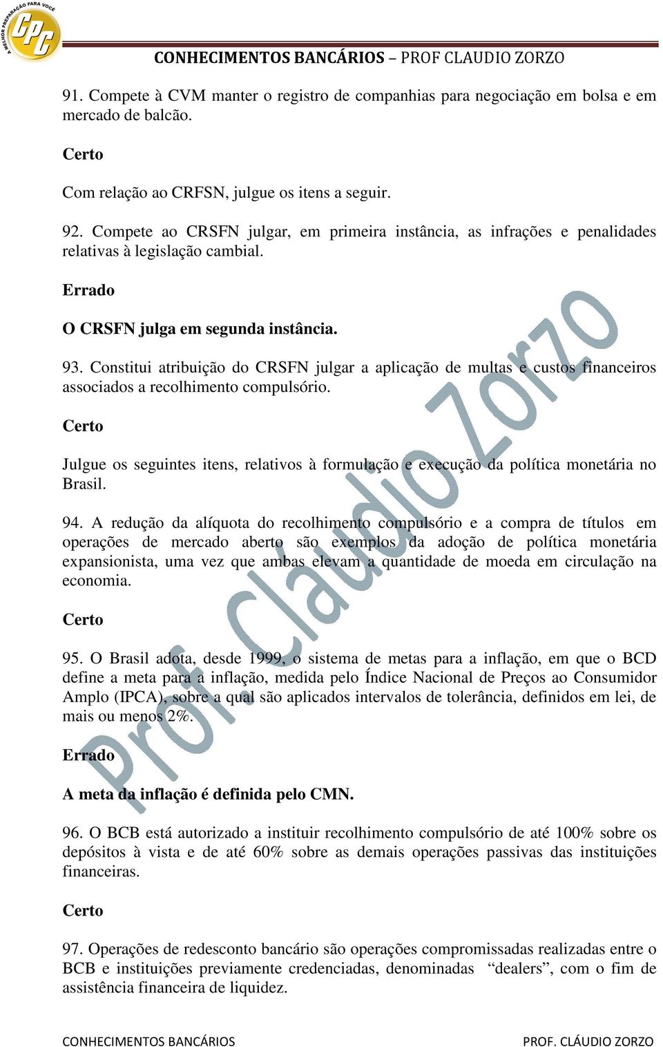 Constitui atribuição do CRSFN julgar a aplicação de multas e custos financeiros associados a recolhimento compulsório.