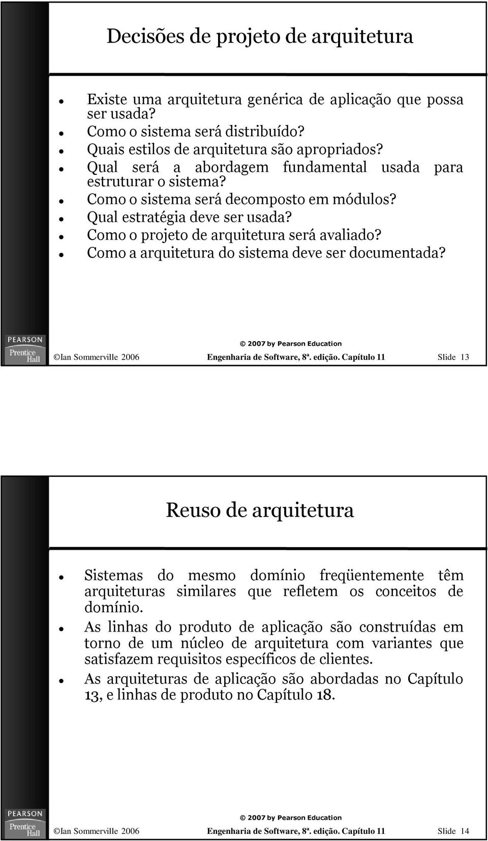 Como a arquitetura do sistema deve ser documentada? Ian Sommerville 2006 Engenharia de Software, 8ª. edição.
