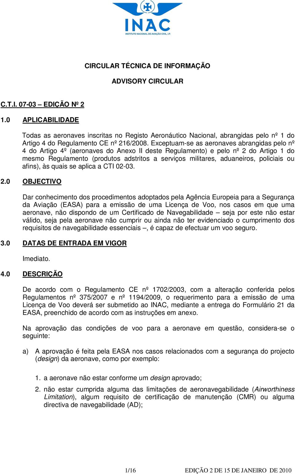 Exceptuam-se as aeronaves abrangidas pelo nº 4 do Artigo 4º (aeronaves do Anexo II deste Regulamento) e pelo nº 2 do Artigo 1 do mesmo Regulamento (produtos adstritos a serviços militares,