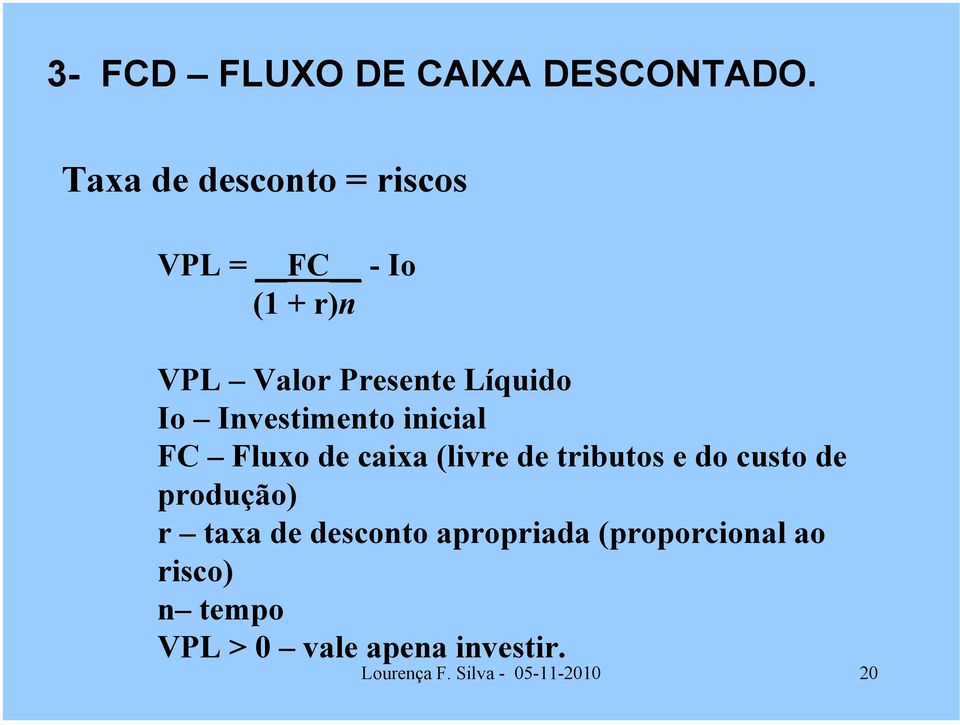 Investimento inicial FC Fluxo de caixa (livre de tributos e do custo de