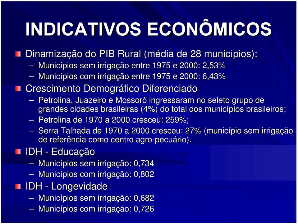 brasileiros; Petrolina de 1970 a 2000 cresceu: 259%; Serra Talhada de 1970 a 2000 cresceu: 27% (município sem irrigação de referência como centro agro-pecu
