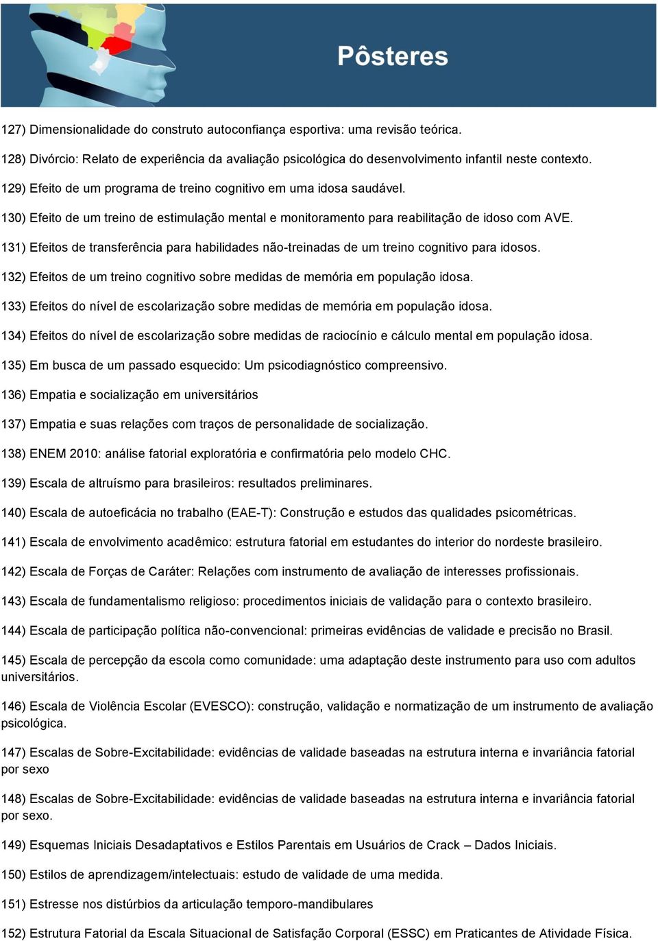 131) Efeitos de transferência para habilidades não-treinadas de um treino cognitivo para idosos. 132) Efeitos de um treino cognitivo sobre medidas de memória em população idosa.