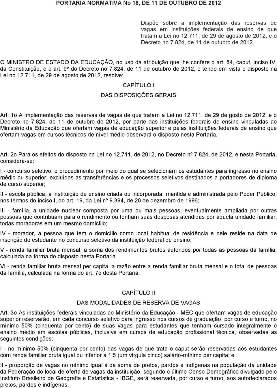 84, caput, inciso IV, da Constituição, e o art. 9º do Decreto no 7.824, de 11 de outubro de 2012, e tendo em vista o disposto na Lei no 12.