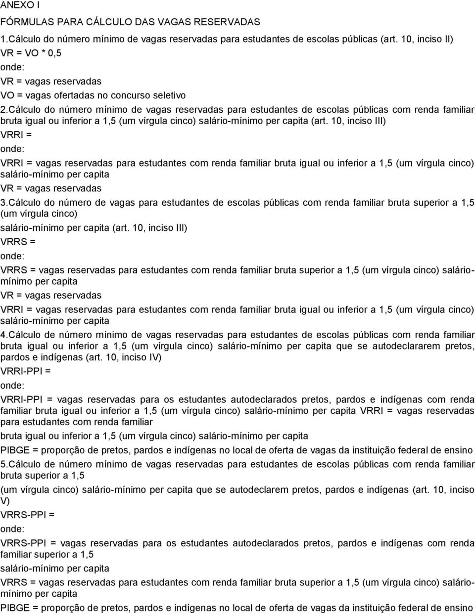 Cálculo do número mínimo de vagas reservadas para estudantes de escolas públicas com renda familiar bruta igual ou inferior a 1,5 (um vírgula cinco) salário-mínimo per capita (art.