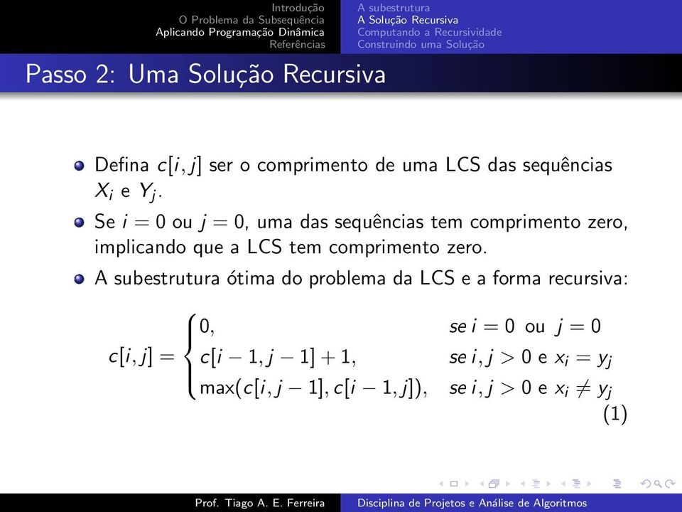 Se i = 0 ou j = 0, uma das sequências tem comprimento zero, implicando que a LCS tem