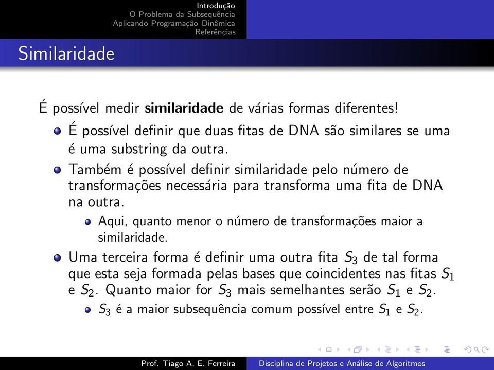 Também é possível definir similaridade pelo número de transformações necessária para transforma uma fita de DNA na outra.