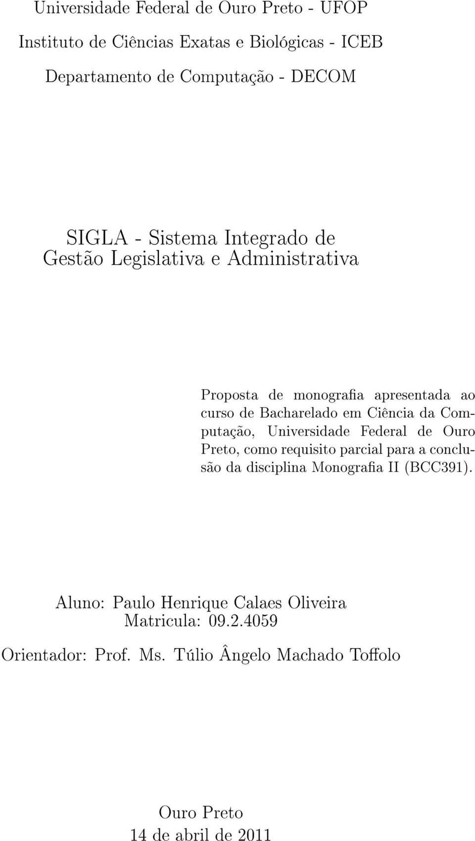 Ciência da Computação, Universidade Federal de Ouro Preto, como requisito parcial para a conclusão da disciplina Monograa II