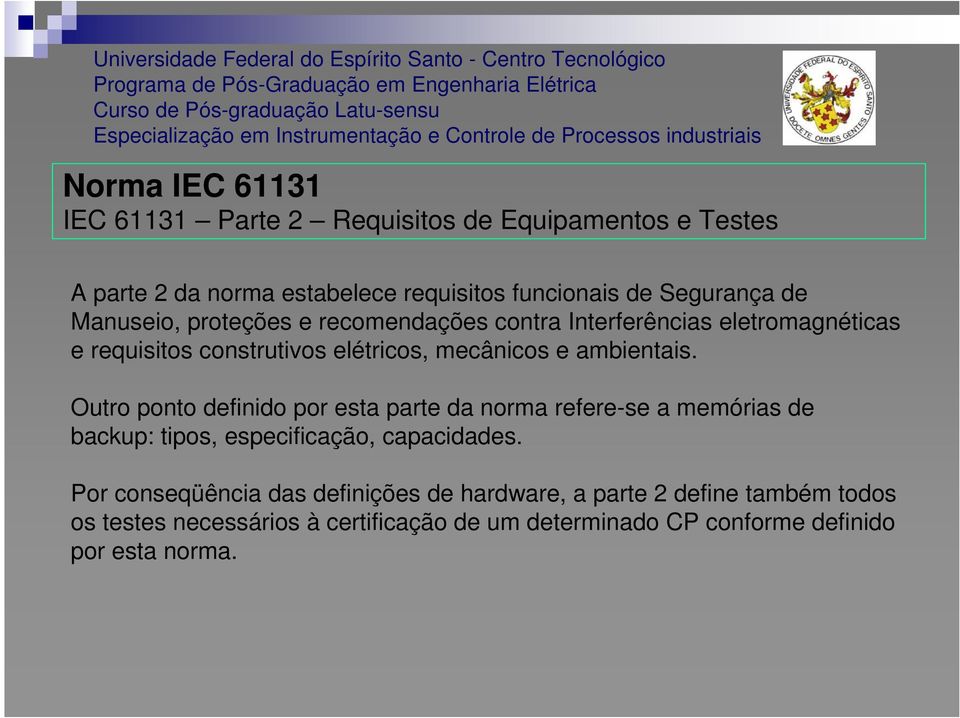 Outro ponto definido por esta parte da norma refere-se a memórias de backup: tipos, especificação, capacidades.