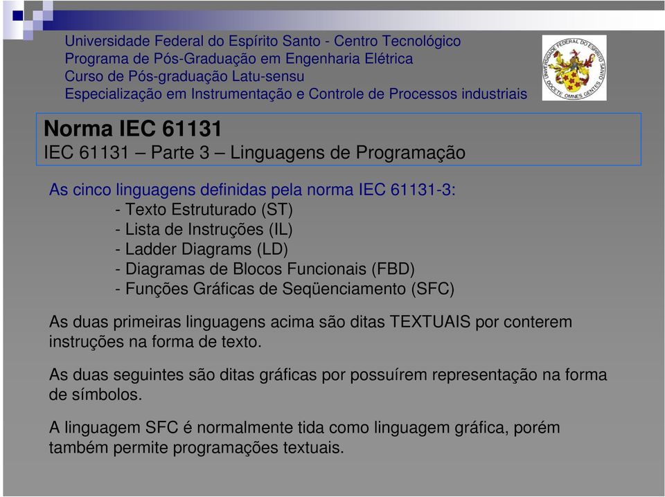 primeiras linguagens acima são ditas TEXTUAIS por conterem instruções na forma de texto.