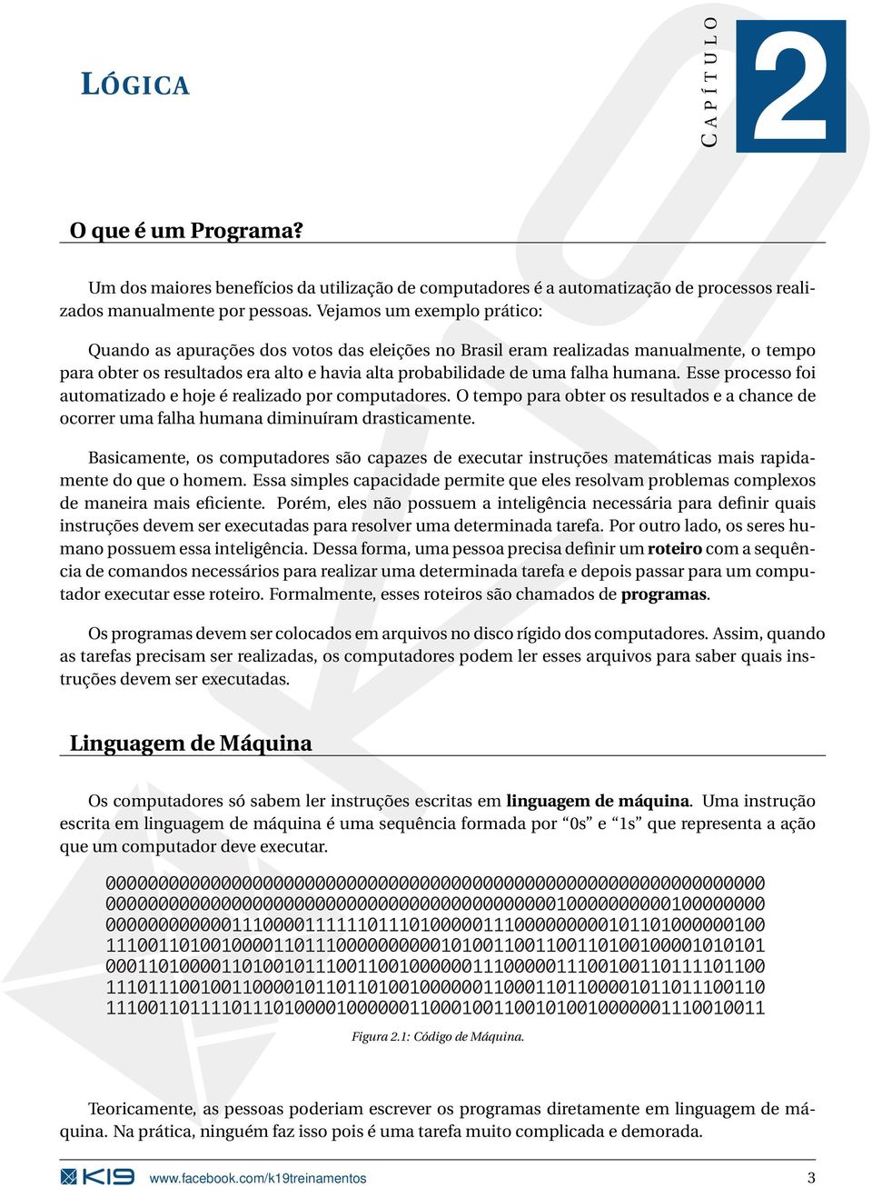 Esse processo foi automatizado e hoje é realizado por computadores. O tempo para obter os resultados e a chance de ocorrer uma falha humana diminuíram drasticamente.