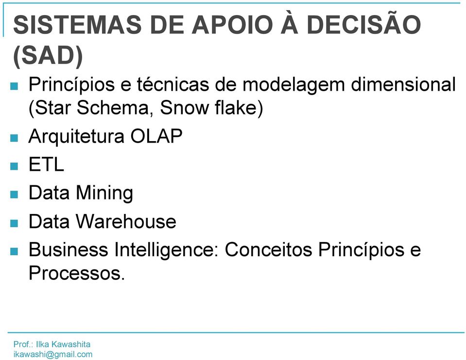 flake) n Arquitetura OLAP n ETL n Data Mining n Data