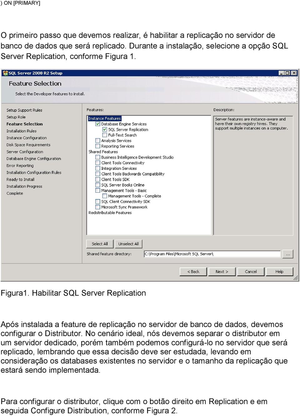 Habilitar SQL Server Replication Após instalada a feature de replicação no servidor de banco de dados, devemos configurar o Distributor.