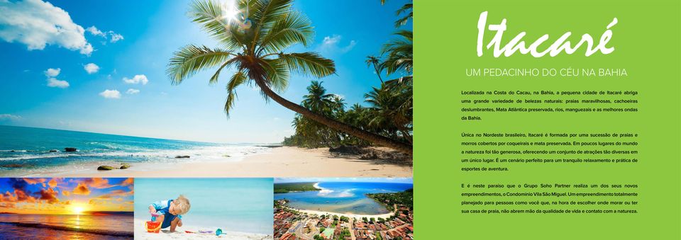 Única no Nordeste brasileiro, Itacaré é formada por uma sucessão de praias e morros cobertos por coqueirais e mata preservada.