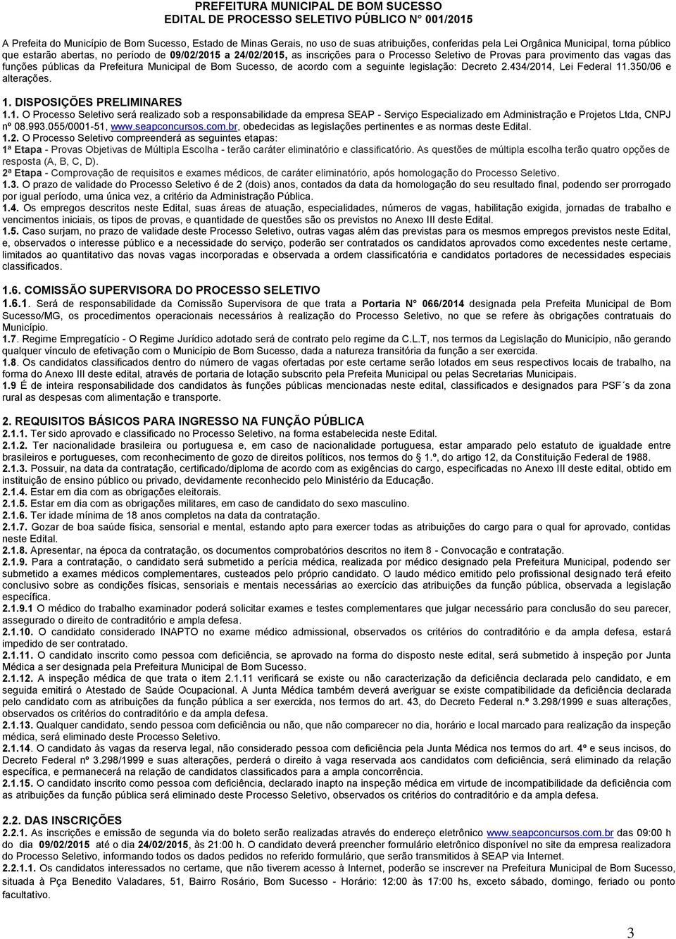 Prefeitura Municipal de Bom Sucesso, de acordo com a seguinte legislação: Decreto 2.434/2014