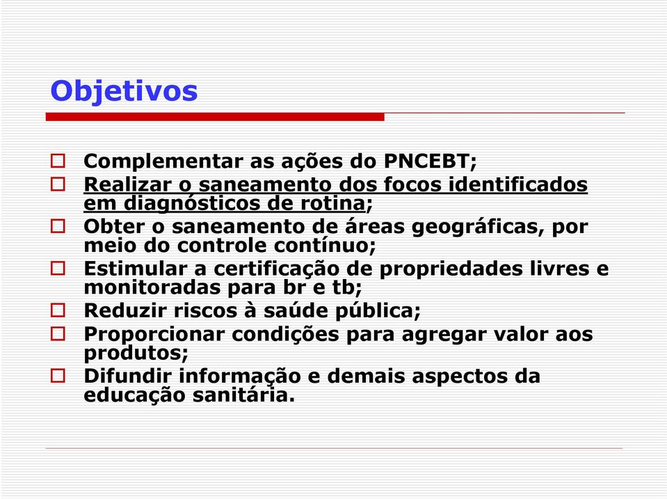 Estimular a certificação de propriedades livres e monitoradas para br e tb; Reduzir riscos à saúde