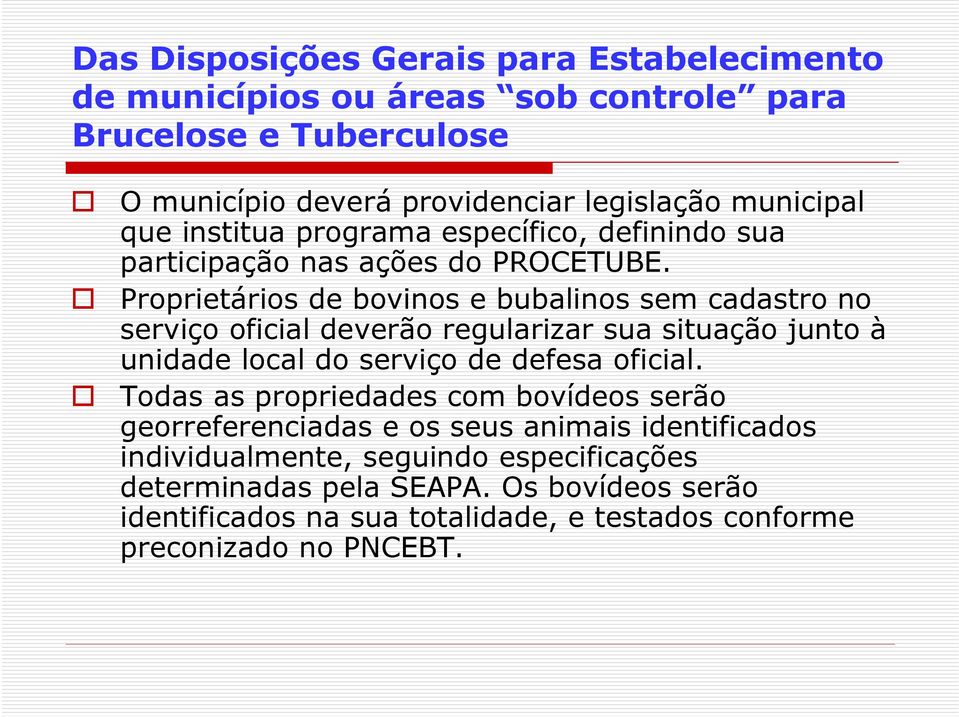 Proprietários de bovinos e bubalinos sem cadastro no serviço oficial deverão regularizar sua situação junto à unidade local do serviço de defesa oficial.