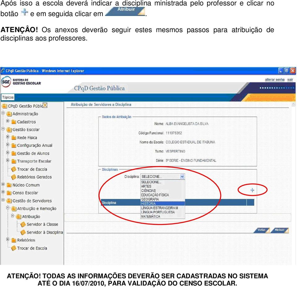 Os anexos deverão seguir estes mesmos passos para atribuição de disciplinas aos