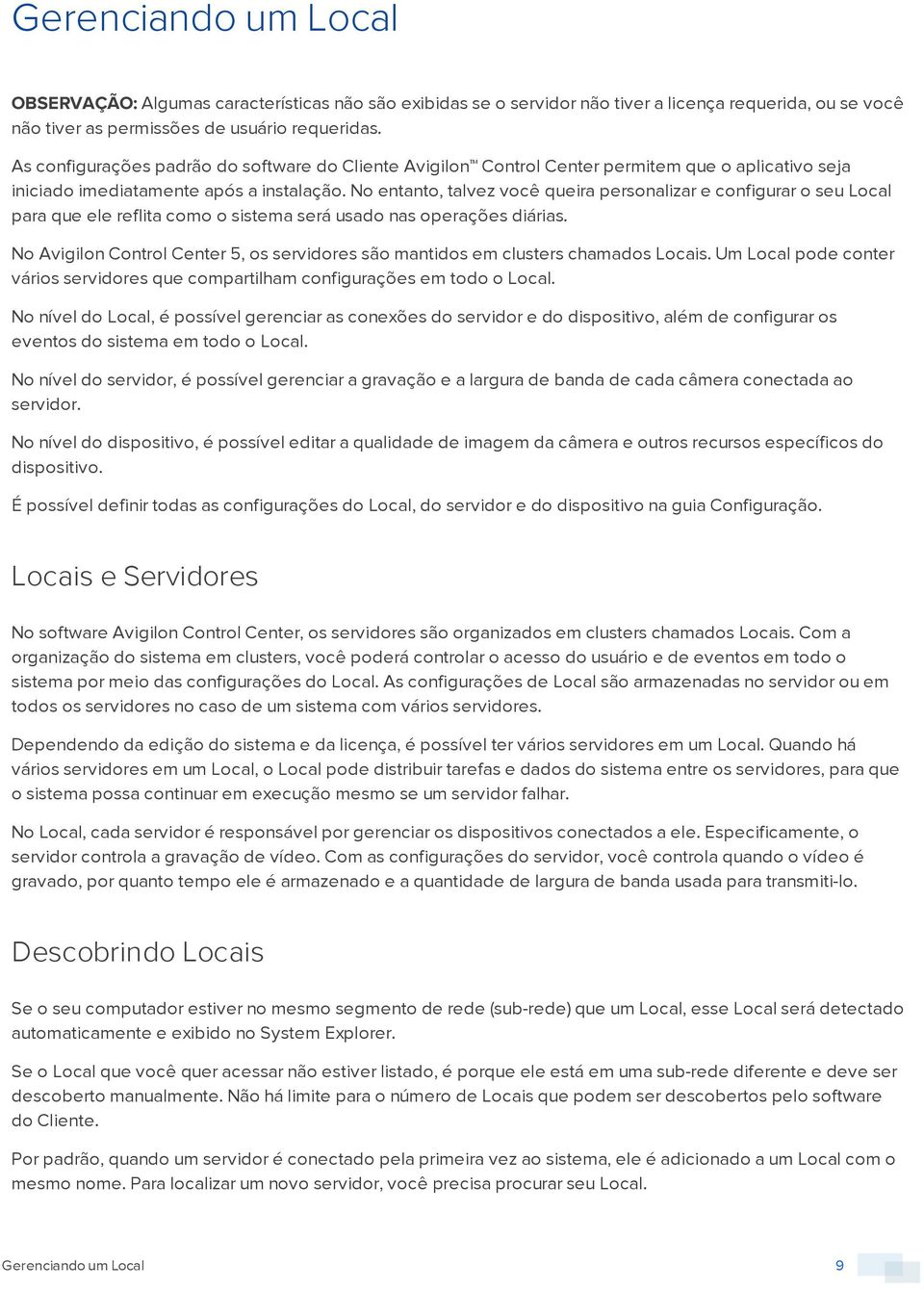 No entanto, talvez você queira personalizar e configurar o seu Local para que ele reflita como o sistema será usado nas operações diárias.