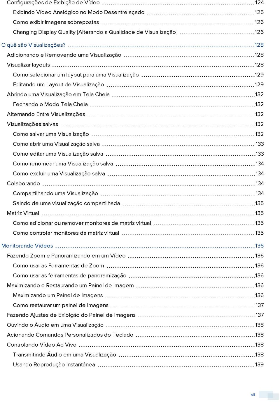 128 Adicionando e Removendo uma Visualização 128 Visualizar layouts 128 Como selecionar um layout para uma Visualização 129 Editando um Layout de Visualização 129 Abrindo uma Visualização em Tela