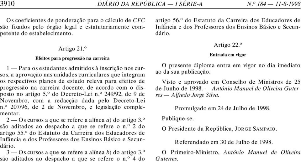 progressão na carreira docente, de acordo com o disposto no artigo 5. o do Decreto-Lei n. o 249/92, de 9 de Novembro, com a redacção dada pelo Decreto-Lei n.